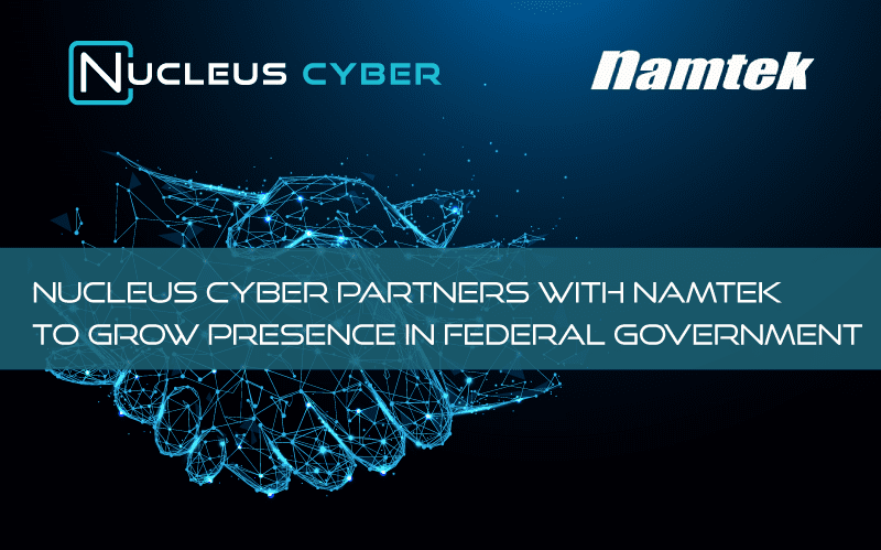 Nucleus Cyber Partners with Namtek to Grow Presence in Federal Government