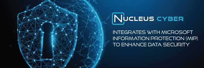 Nucleus Cyber Integrates with Microsoft Information Protection (MIP) to Enhance Data-centric Security