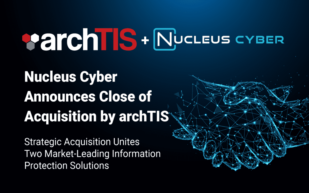 A Message from archTIS’s CEO on the Acquisition of Nucleus Cyber