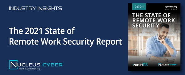 2021 State of Remote Work Report Reveals Top Security Issues